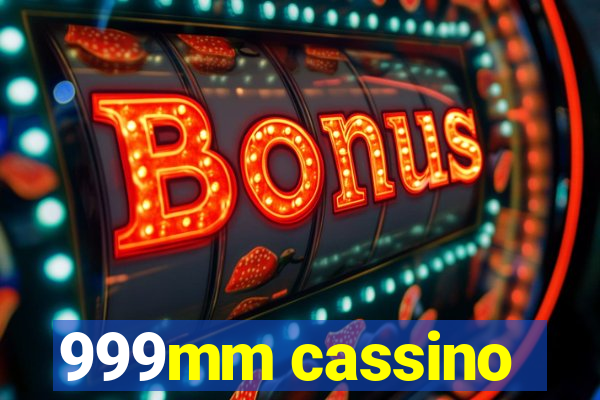 999mm cassino